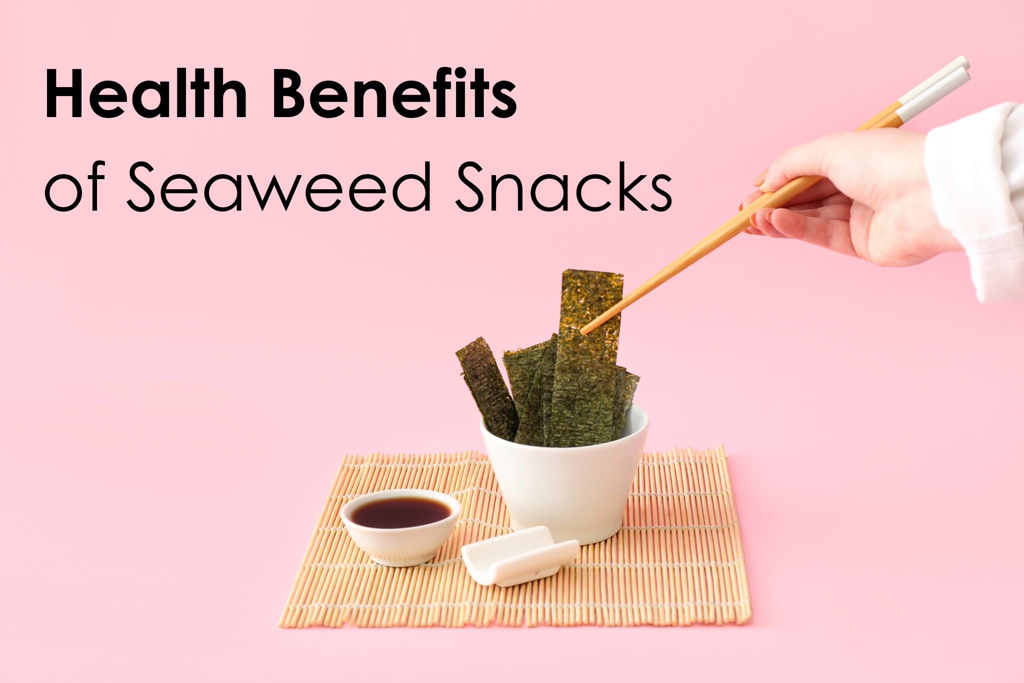 Delicious Seaweed Snack Crispy Healthy And Tasty Tao Kae Noi   H2 Health Benefits Of Seaweed Snacks 1 